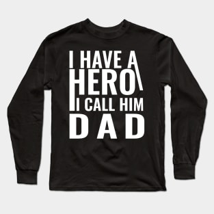 I have a hero I call him dad Long Sleeve T-Shirt